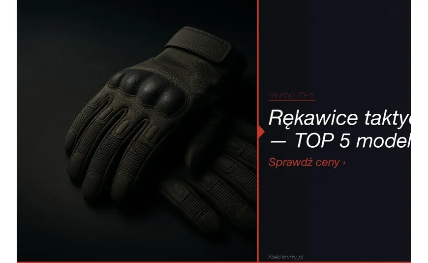 Rękawice taktyczne — ranking TOP 5 [2026]. Jak wybrać?