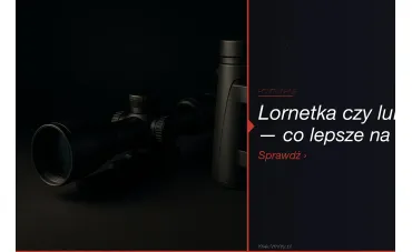 Lornetka czy luneta myśliwska — co wybrać? [2026]