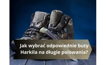 Jak wybrać odpowiednie buty Harkila na długie polowania?