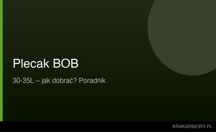 Jak dobrać plecak BOB 30–35 l? Poradnik + polecane modele
