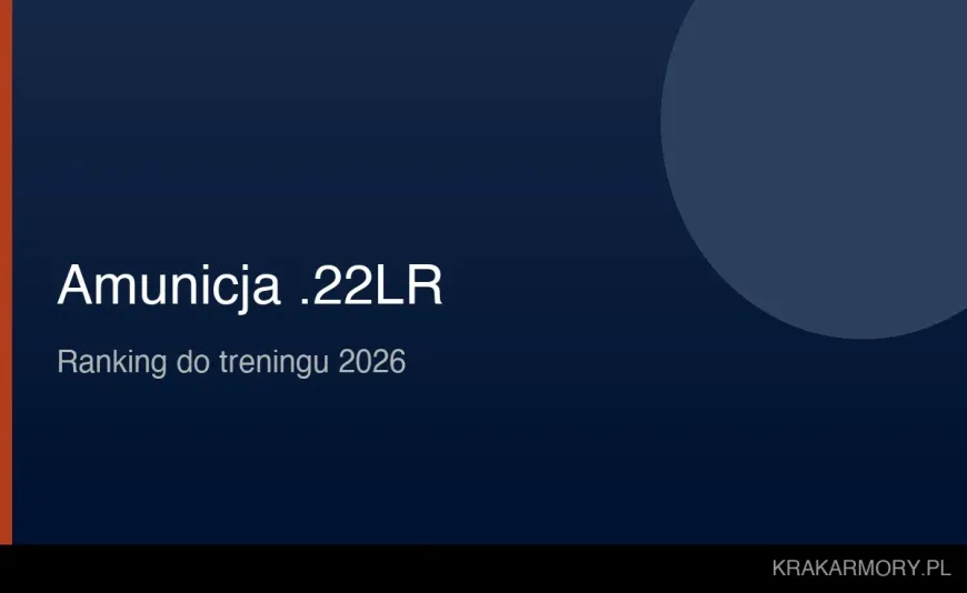 Ranking amunicji .22 LR 2026 – którą wybrać do treningu? | Krak Armory