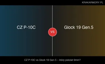 CZ P-10C vs Glock 19 Gen.5 – który pistolet wybrać? [2026]