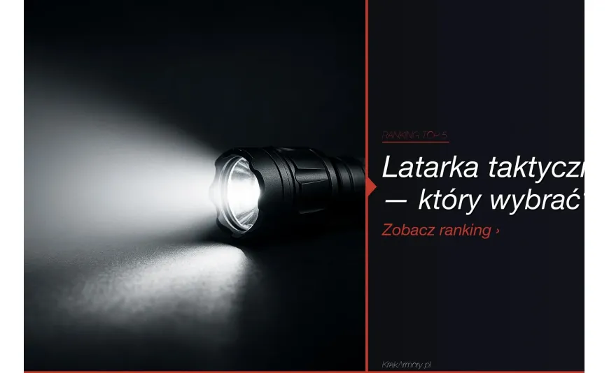 Latarka taktyczna — ranking TOP 5 [2026]. Którą wybrać?